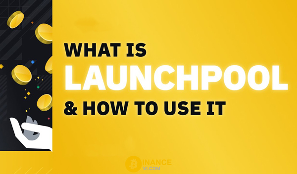 Binance Launchpool là gì? Staking trên Launchpool Binance