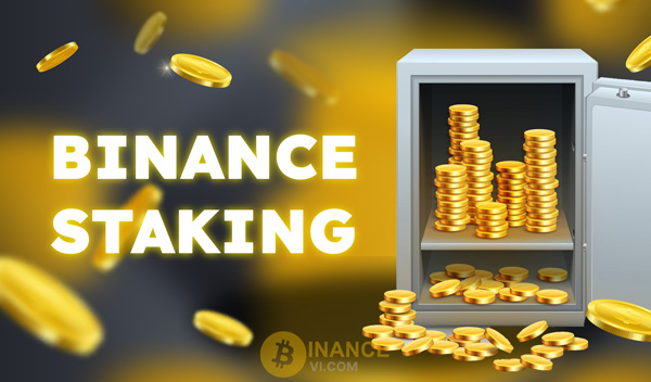 Binance Staking là gì? Một vài lưu ý khi Staking trên Binance