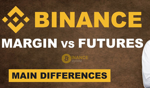 Tìm hiểu sự khác nhau giữa Margin và Future trên Binance