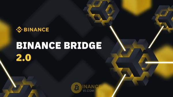 Binance Bridge 2.0 - Phiên bản được phát triển hoàn thiện từ Binance Bridge với nhiều tính năng vượt trội và tiện ích