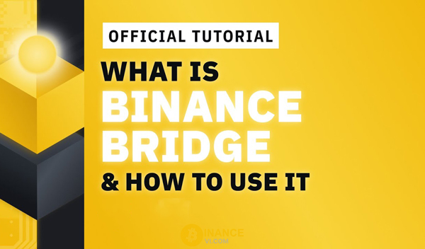 Binance Bridge là gì? Ưu điểm nổi bật từ Binance Bridge 2.0